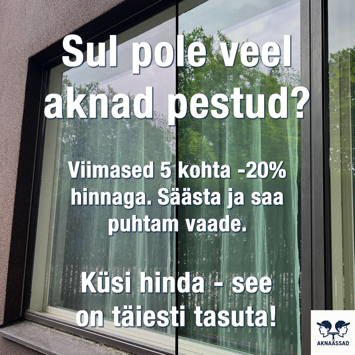 Aknaässade reklaampilt: poolpestud aken, vasak pool must ja parem puhas, peal küsimus «Sul pole veel aknad pestud?» ja pakkumine.